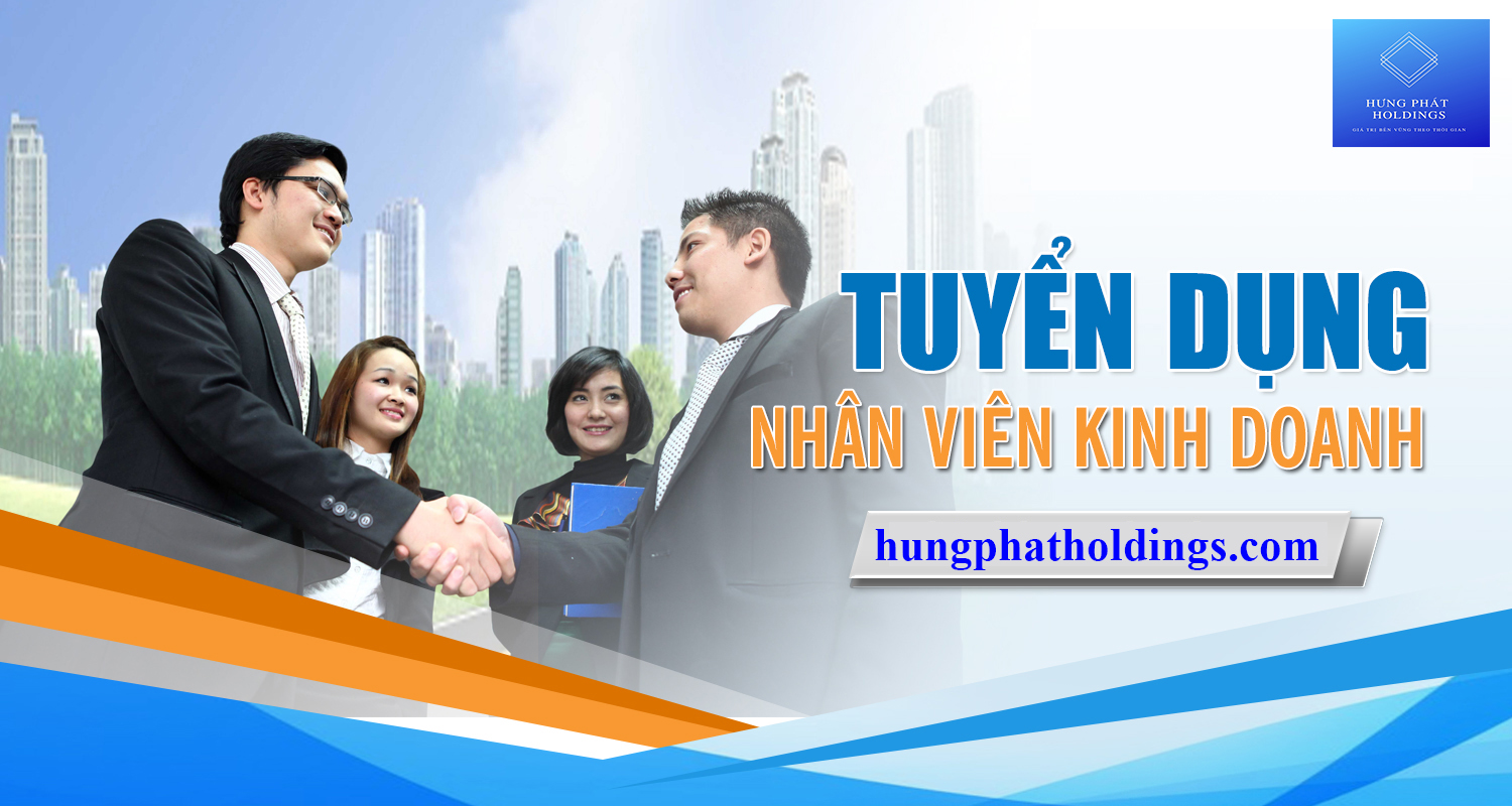 Tuyển Dụng Nhân Viên Kinh Doanh Bất Động Sản 2019 | Hưng Phát Holdings